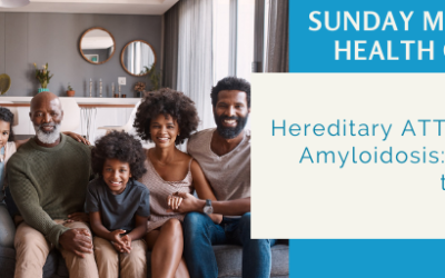 Hereditary ATTR (hATTR) Amyloidosis: It Runs In the Family